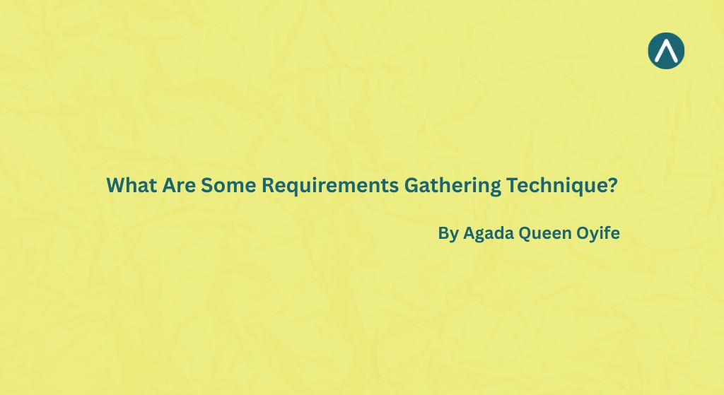 What Are Some Requirements Gathering Techniques?