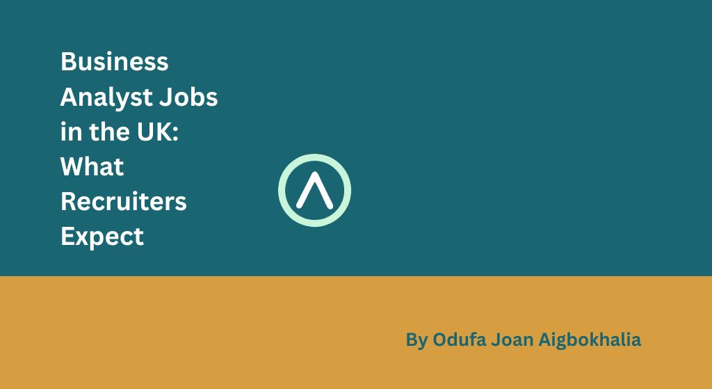 Business Analyst Jobs in the UK: What Recruiters Expect